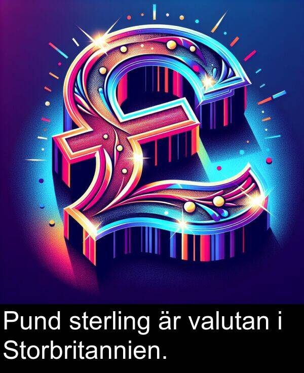 sterling: Pund sterling är valutan i Storbritannien.