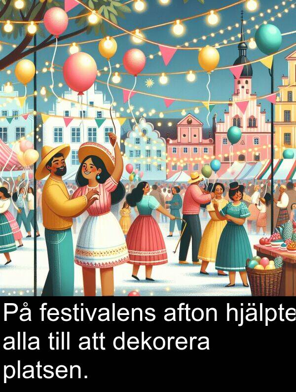 afton: På festivalens afton hjälpte alla till att dekorera platsen.