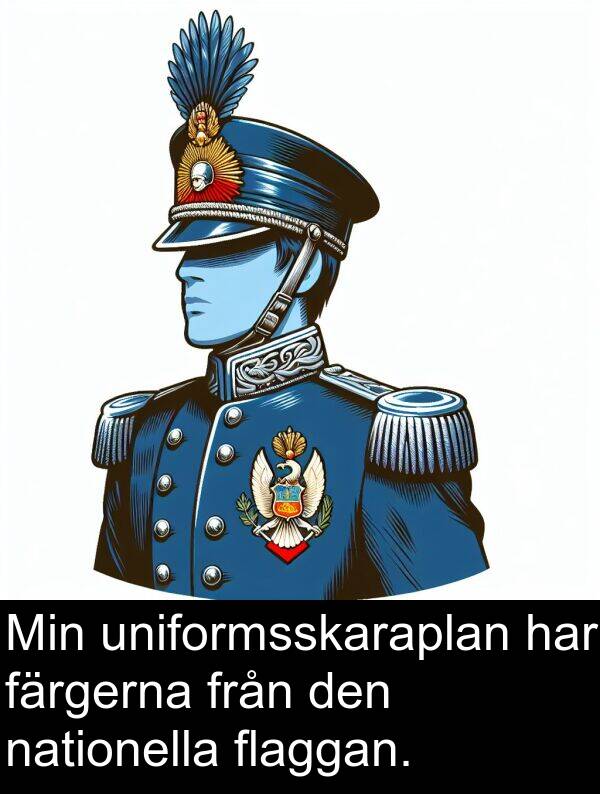 färgerna: Min uniformsskaraplan har färgerna från den nationella flaggan.