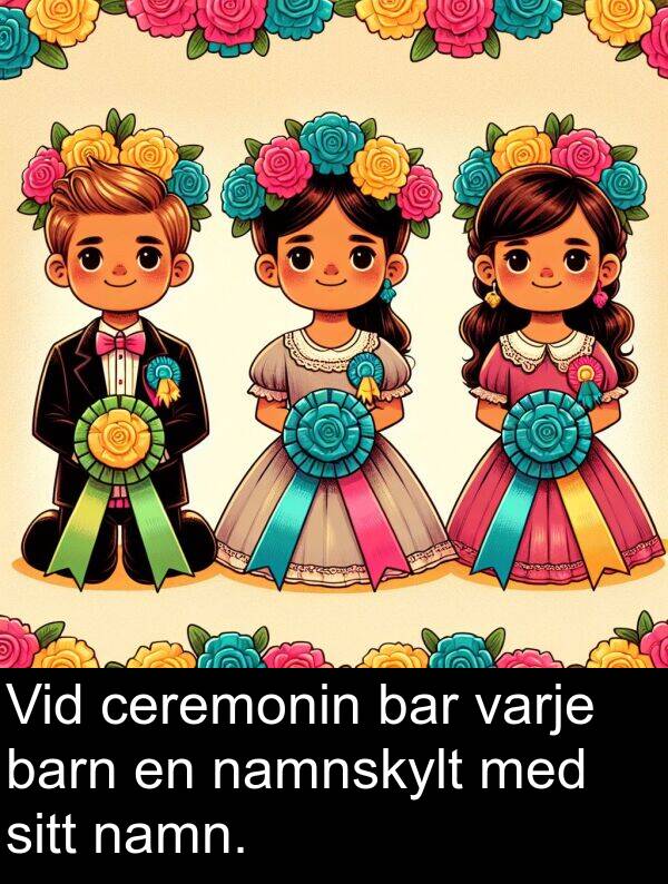 barn: Vid ceremonin bar varje barn en namnskylt med sitt namn.