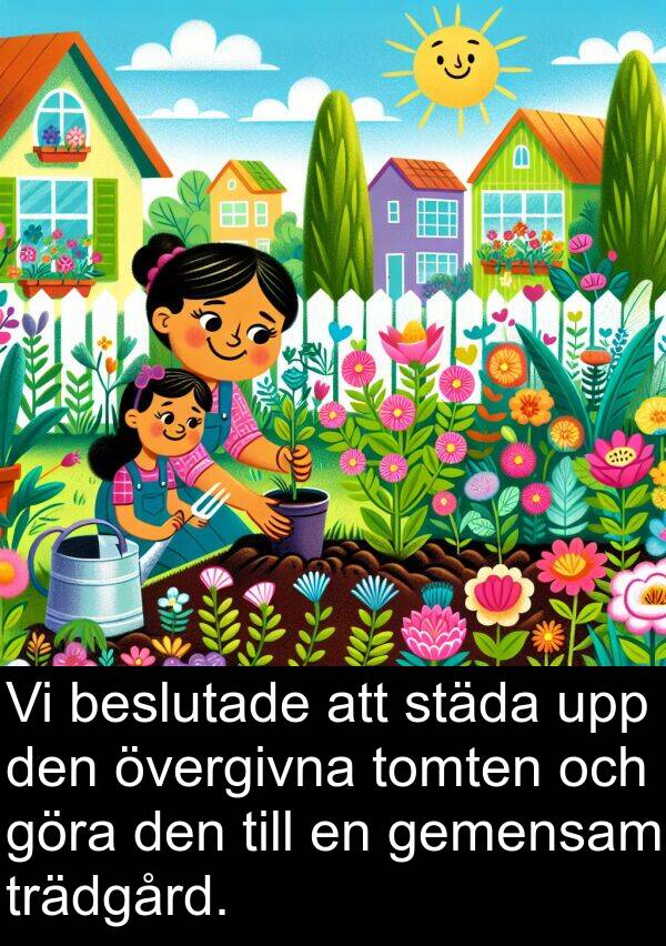 gemensam: Vi beslutade att städa upp den övergivna tomten och göra den till en gemensam trädgård.