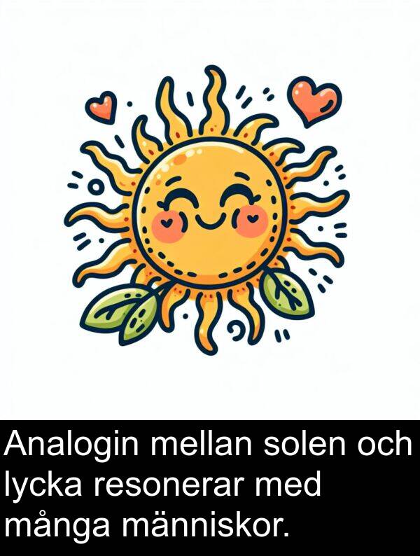 många: Analogin mellan solen och lycka resonerar med många människor.