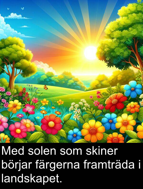 färgerna: Med solen som skiner börjar färgerna framträda i landskapet.