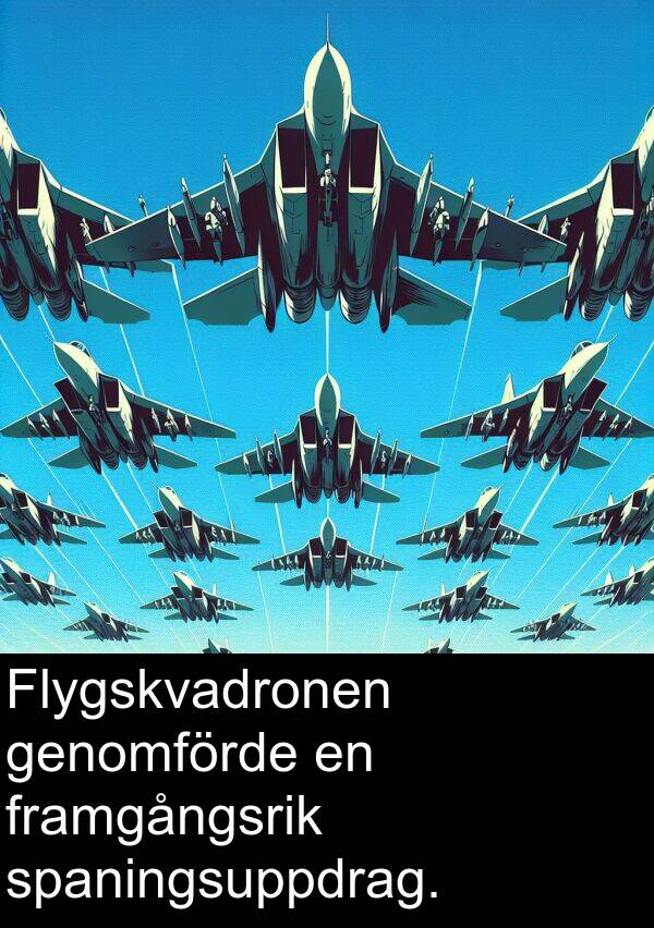 genomförde: Flygskvadronen genomförde en framgångsrik spaningsuppdrag.