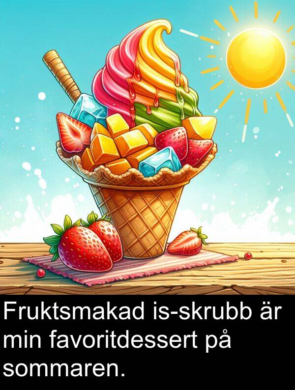 favoritdessert: Fruktsmakad is-skrubb är min favoritdessert på sommaren.