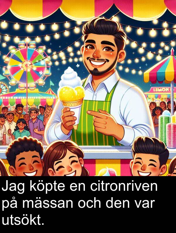 citronriven: Jag köpte en citronriven på mässan och den var utsökt.