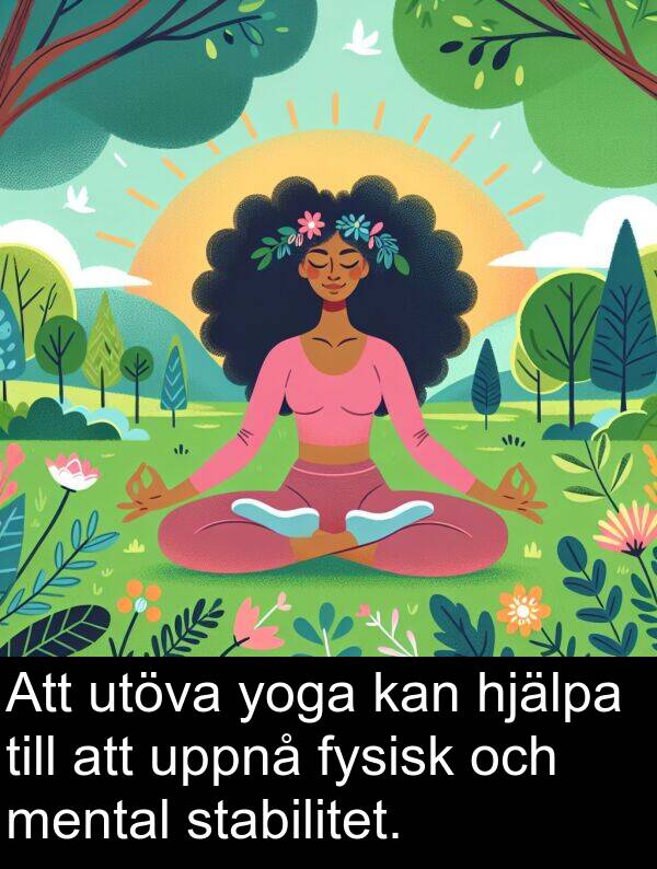 yoga: Att utöva yoga kan hjälpa till att uppnå fysisk och mental stabilitet.