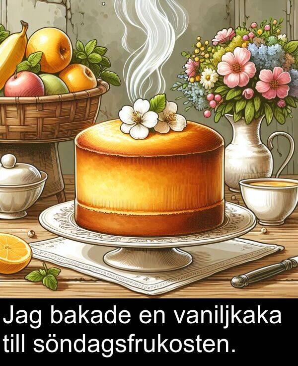 bakade: Jag bakade en vaniljkaka till söndagsfrukosten.