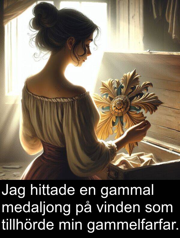 gammal: Jag hittade en gammal medaljong på vinden som tillhörde min gammelfarfar.