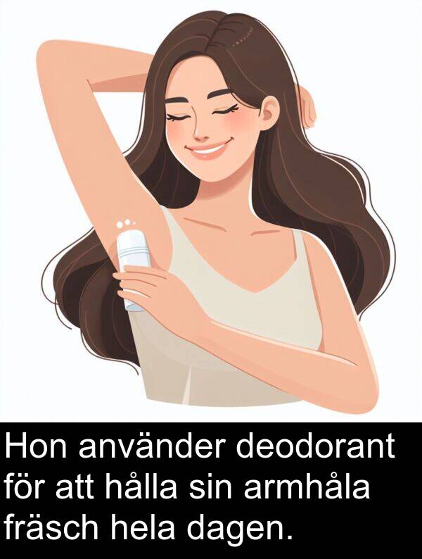 dagen: Hon använder deodorant för att hålla sin armhåla fräsch hela dagen.