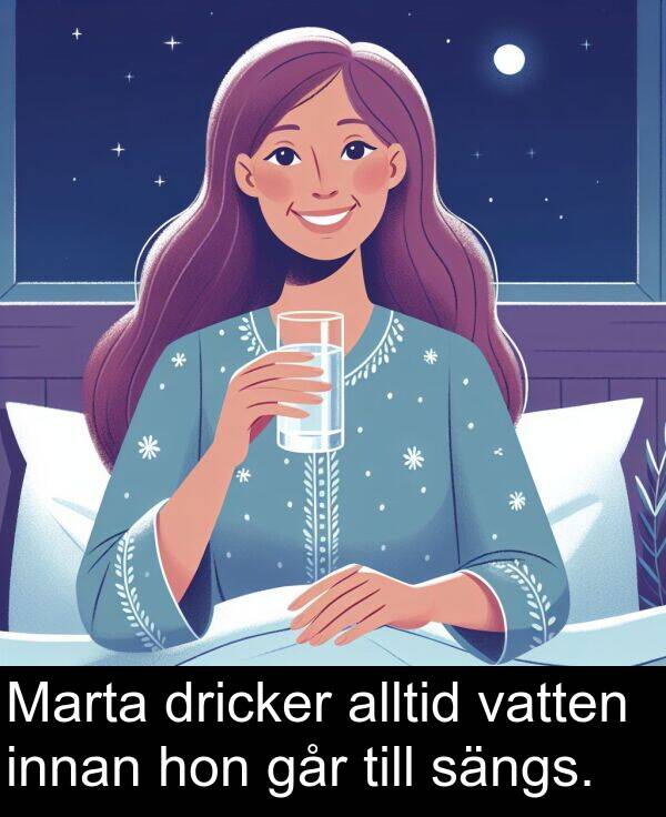 går: Marta dricker alltid vatten innan hon går till sängs.