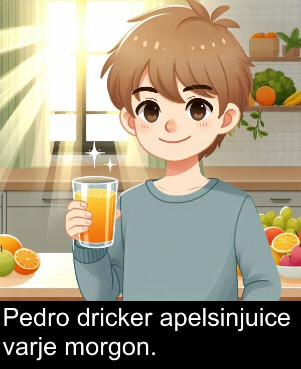 apelsinjuice: Pedro dricker apelsinjuice varje morgon.