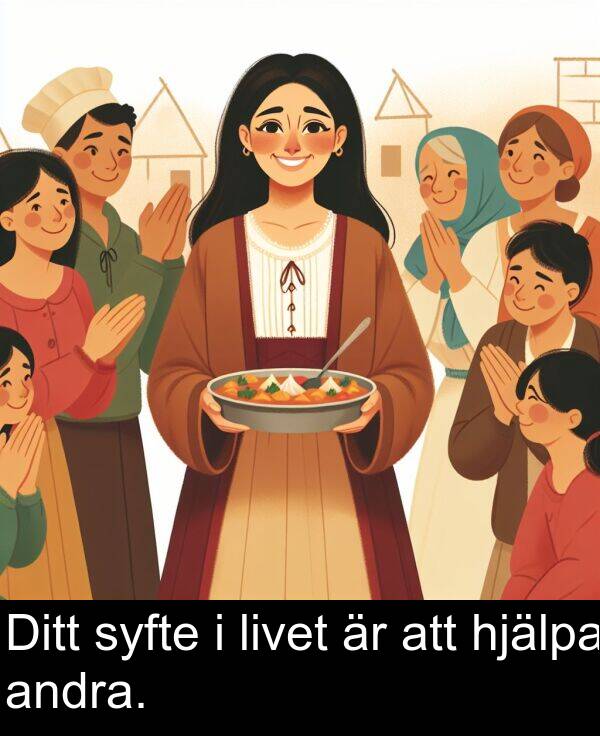 att: Ditt syfte i livet är att hjälpa andra.