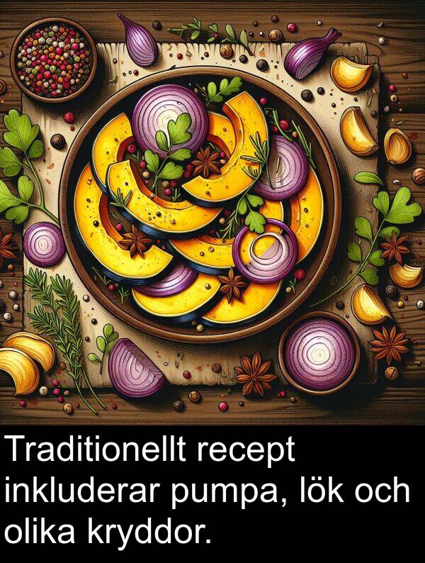 olika: Traditionellt recept inkluderar pumpa, lök och olika kryddor.