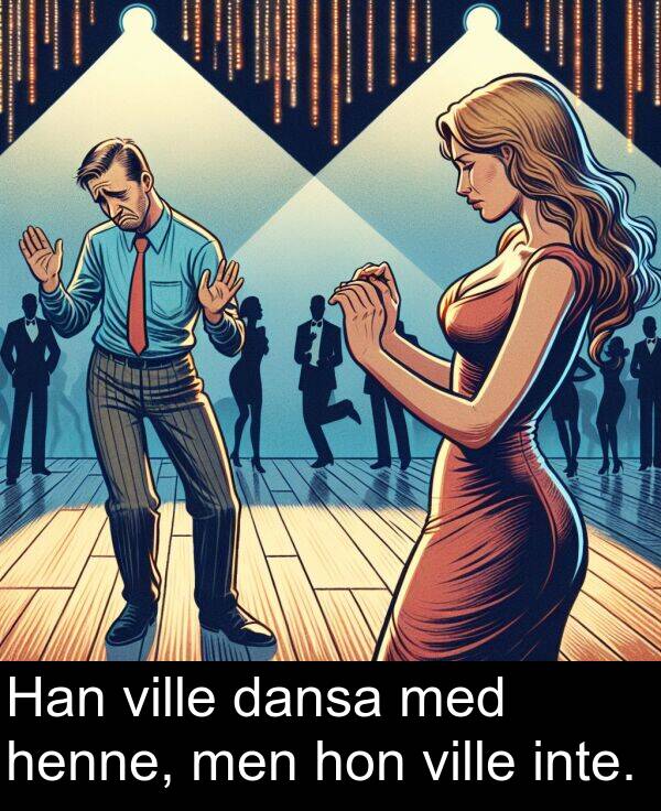 dansa: Han ville dansa med henne, men hon ville inte.