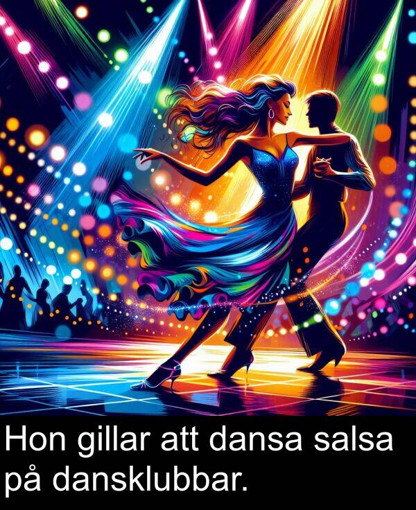 dansa: Hon gillar att dansa salsa på dansklubbar.