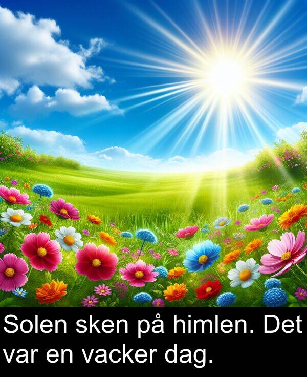 vacker: Solen sken på himlen. Det var en vacker dag.