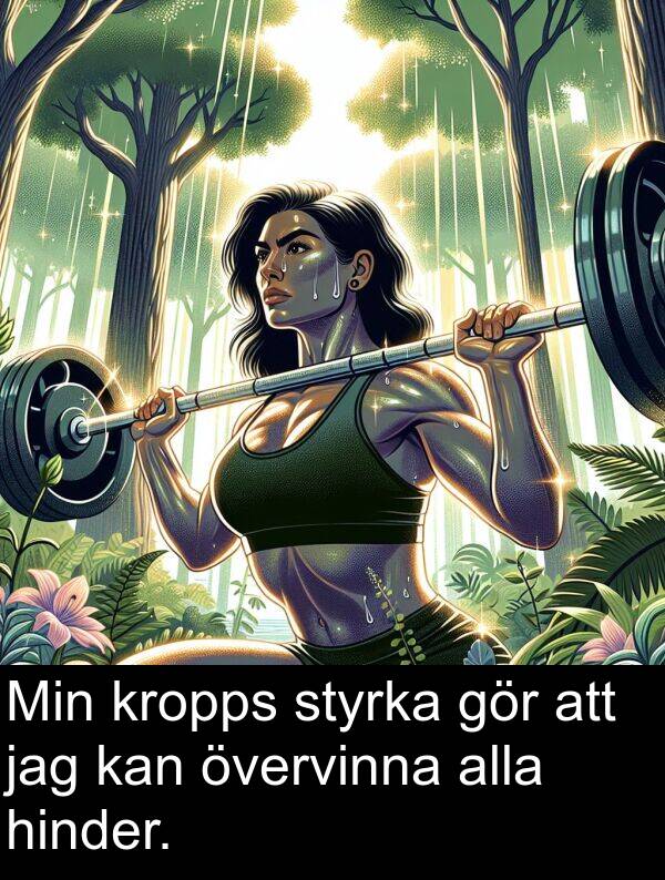 kan: Min kropps styrka gör att jag kan övervinna alla hinder.