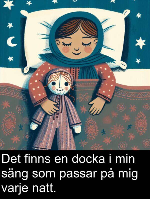 natt: Det finns en docka i min säng som passar på mig varje natt.