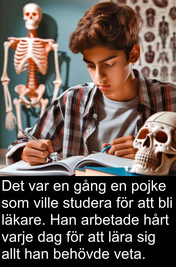 gång: Det var en gång en pojke som ville studera för att bli läkare. Han arbetade hårt varje dag för att lära sig allt han behövde veta.