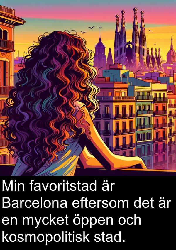 öppen: Min favoritstad är Barcelona eftersom det är en mycket öppen och kosmopolitisk stad.