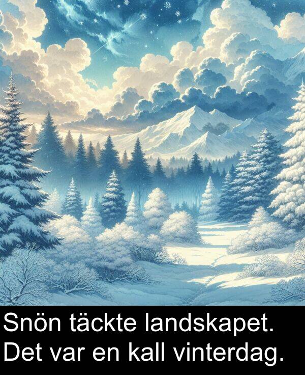 kall: Snön täckte landskapet. Det var en kall vinterdag.