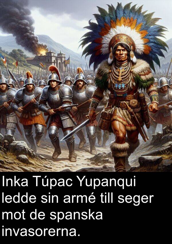 spanska: Inka Túpac Yupanqui ledde sin armé till seger mot de spanska invasorerna.