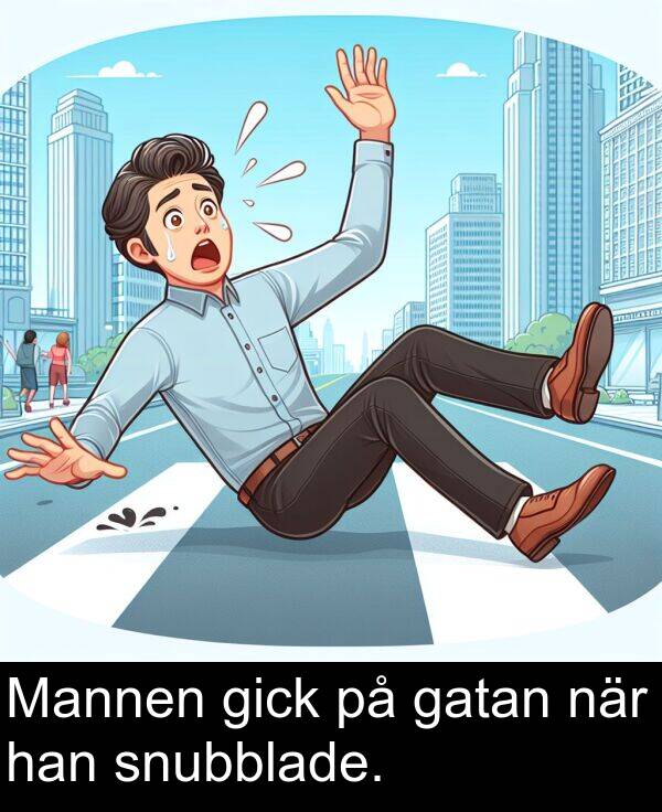 han: Mannen gick på gatan när han snubblade.