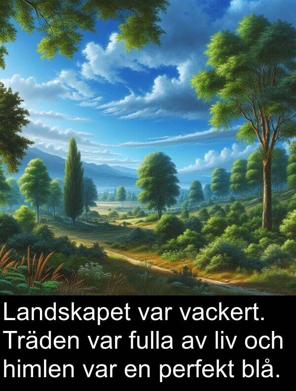 vackert: Landskapet var vackert. Träden var fulla av liv och himlen var en perfekt blå.