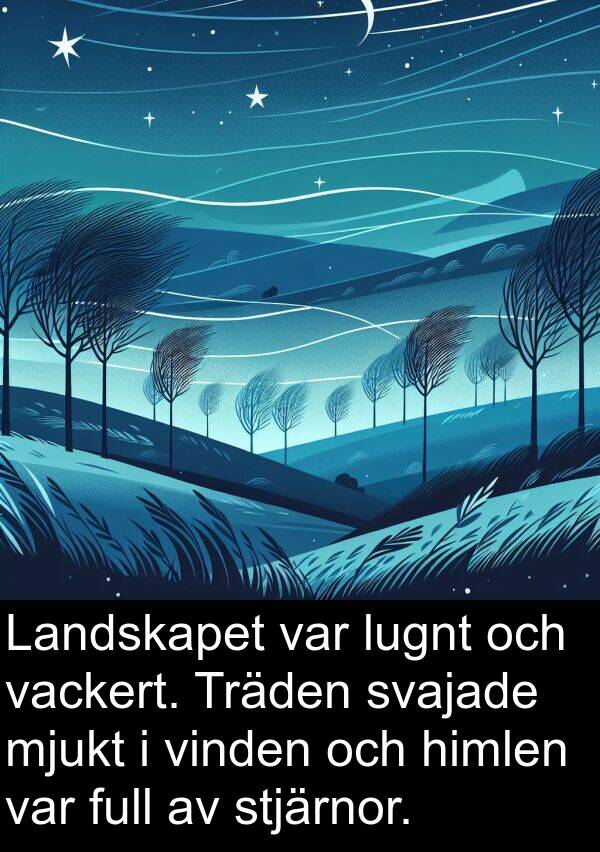 svajade: Landskapet var lugnt och vackert. Träden svajade mjukt i vinden och himlen var full av stjärnor.