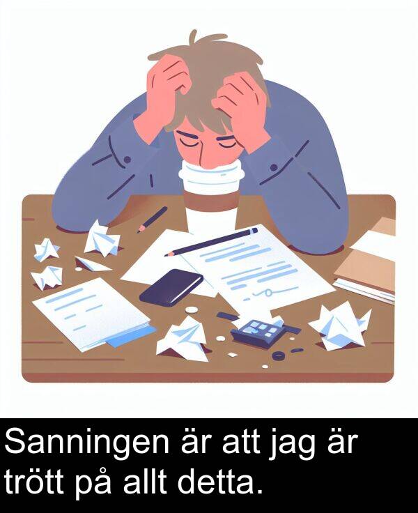 jag: Sanningen är att jag är trött på allt detta.