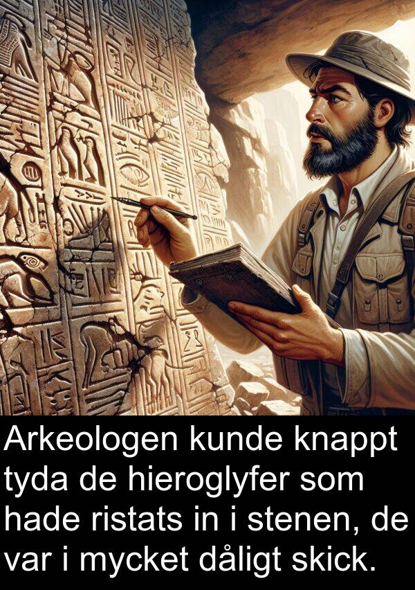 dåligt: Arkeologen kunde knappt tyda de hieroglyfer som hade ristats in i stenen, de var i mycket dåligt skick.