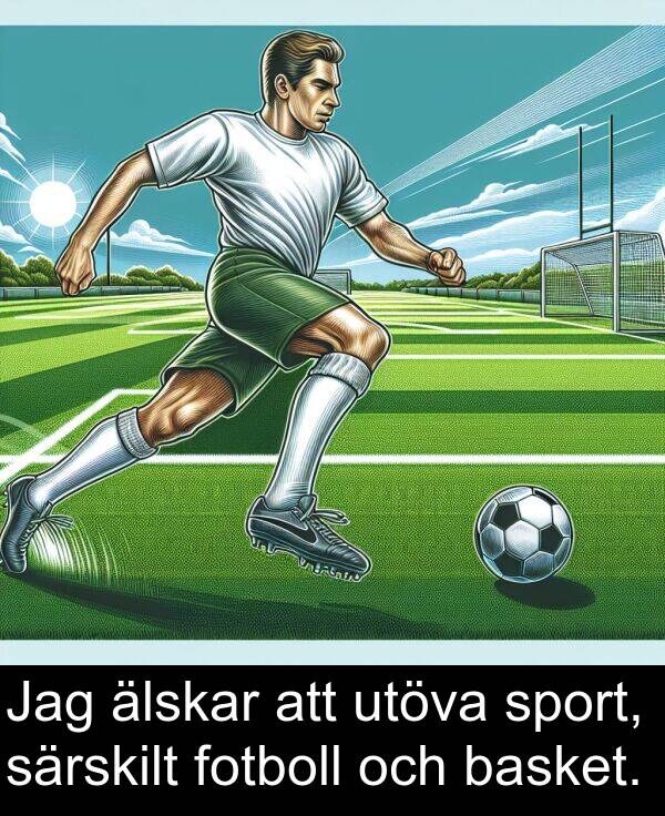 älskar: Jag älskar att utöva sport, särskilt fotboll och basket.