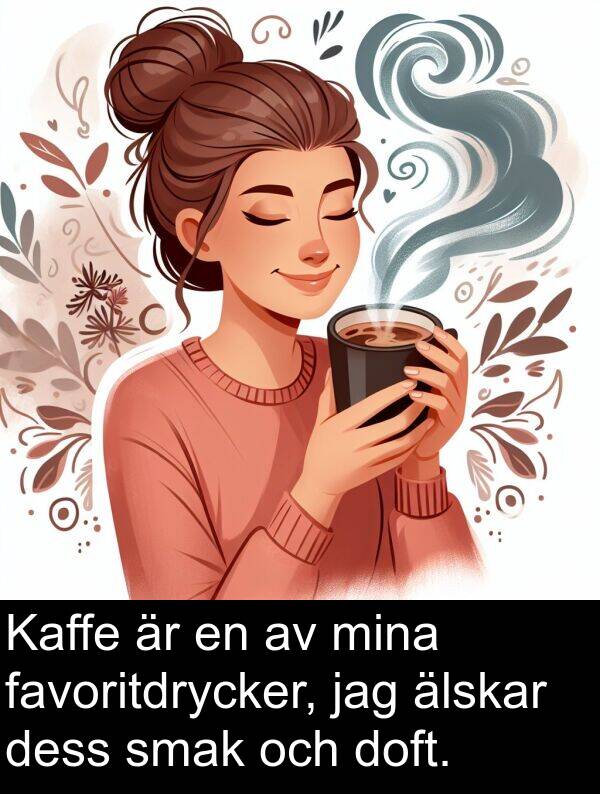 älskar: Kaffe är en av mina favoritdrycker, jag älskar dess smak och doft.