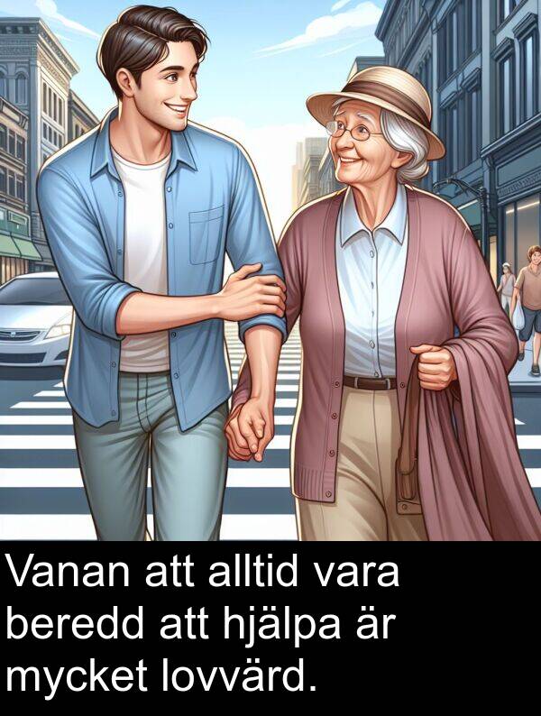 beredd: Vanan att alltid vara beredd att hjälpa är mycket lovvärd.