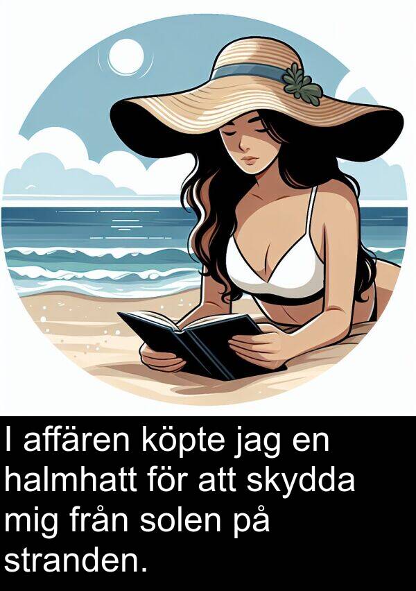 affären: I affären köpte jag en halmhatt för att skydda mig från solen på stranden.