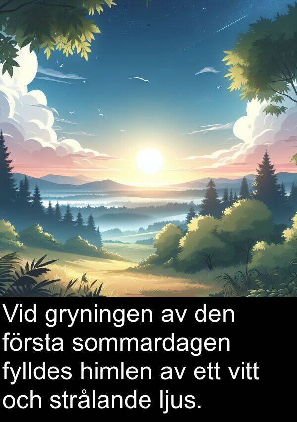 himlen: Vid gryningen av den första sommardagen fylldes himlen av ett vitt och strålande ljus.