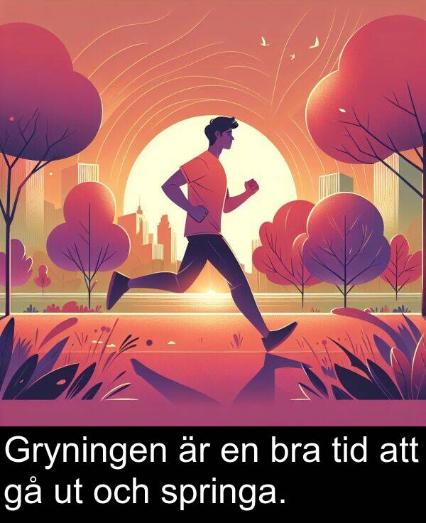 springa: Gryningen är en bra tid att gå ut och springa.