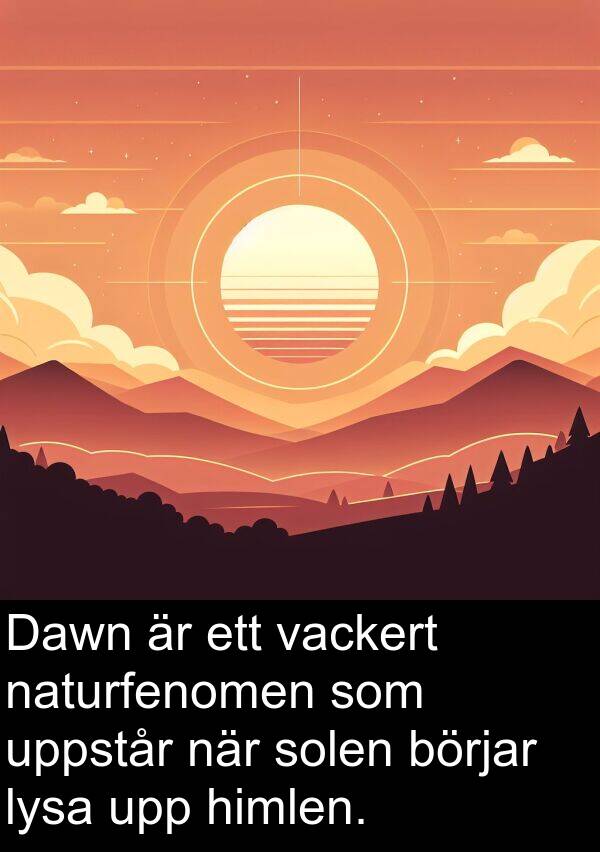 naturfenomen: Dawn är ett vackert naturfenomen som uppstår när solen börjar lysa upp himlen.