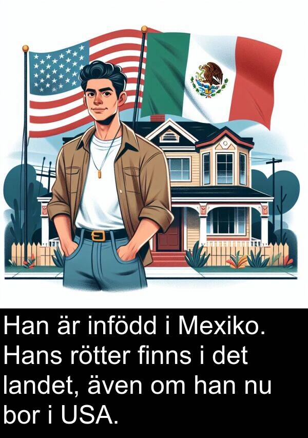 landet: Han är infödd i Mexiko. Hans rötter finns i det landet, även om han nu bor i USA.