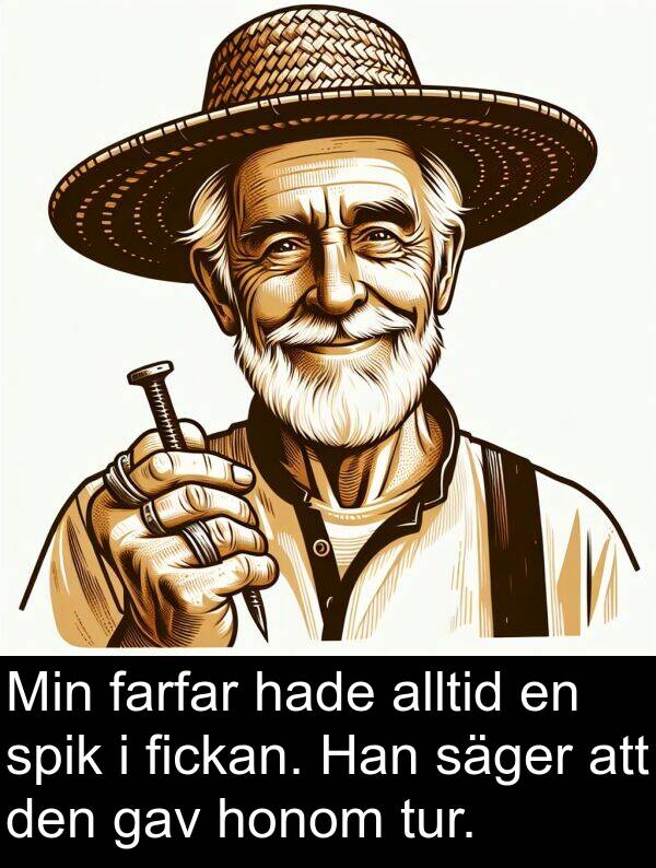 säger: Min farfar hade alltid en spik i fickan. Han säger att den gav honom tur.