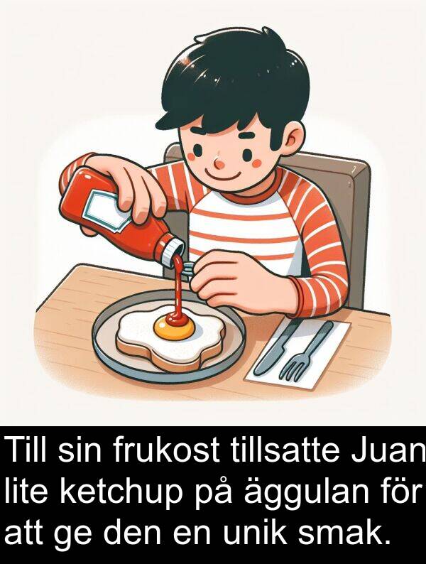 äggulan: Till sin frukost tillsatte Juan lite ketchup på äggulan för att ge den en unik smak.