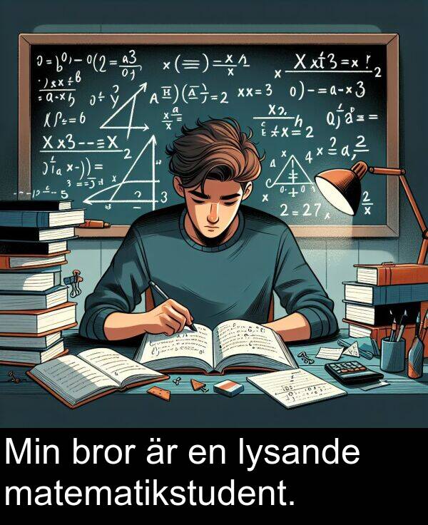 bror: Min bror är en lysande matematikstudent.