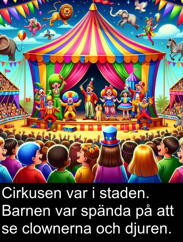 clownerna: Cirkusen var i staden. Barnen var spända på att se clownerna och djuren.