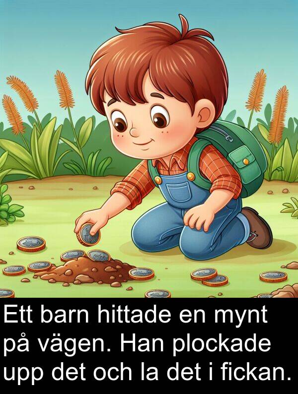 barn: Ett barn hittade en mynt på vägen. Han plockade upp det och la det i fickan.