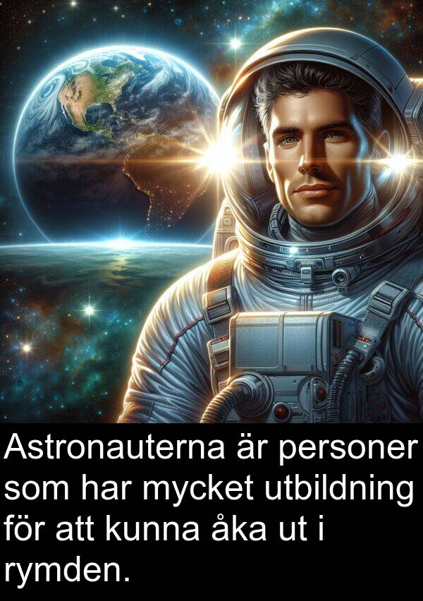 åka: Astronauterna är personer som har mycket utbildning för att kunna åka ut i rymden.