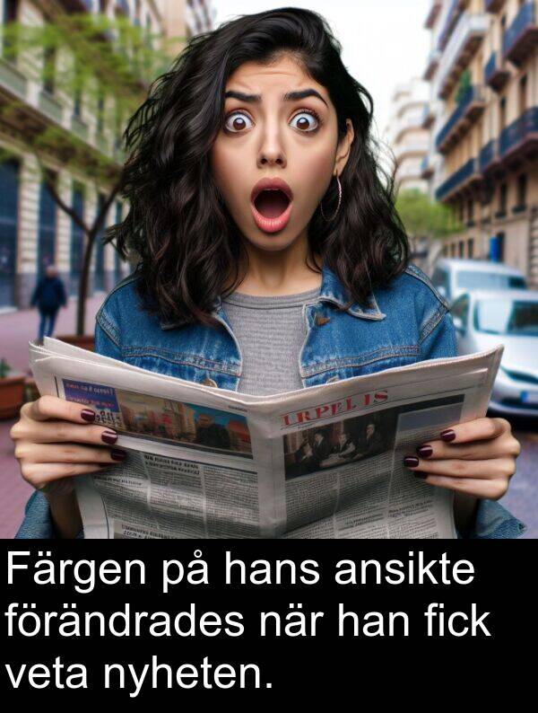 han: Färgen på hans ansikte förändrades när han fick veta nyheten.