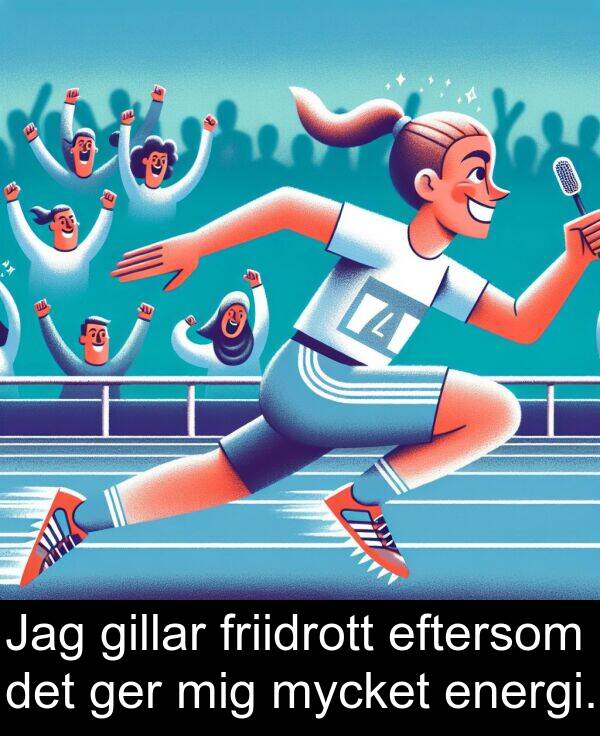 eftersom: Jag gillar friidrott eftersom det ger mig mycket energi.