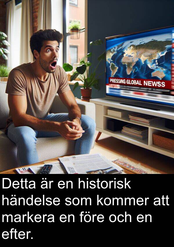 händelse: Detta är en historisk händelse som kommer att markera en före och en efter.