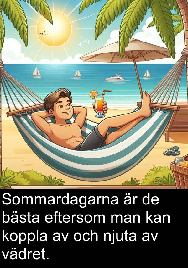 vädret: Sommardagarna är de bästa eftersom man kan koppla av och njuta av vädret.